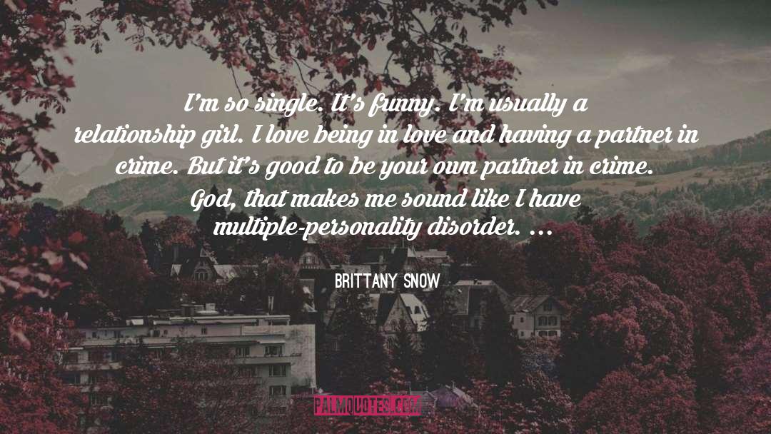 Brittany Snow Quotes: I'm so single. It's funny.