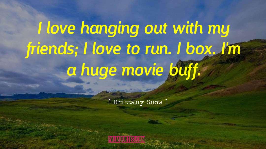 Brittany Snow Quotes: I love hanging out with