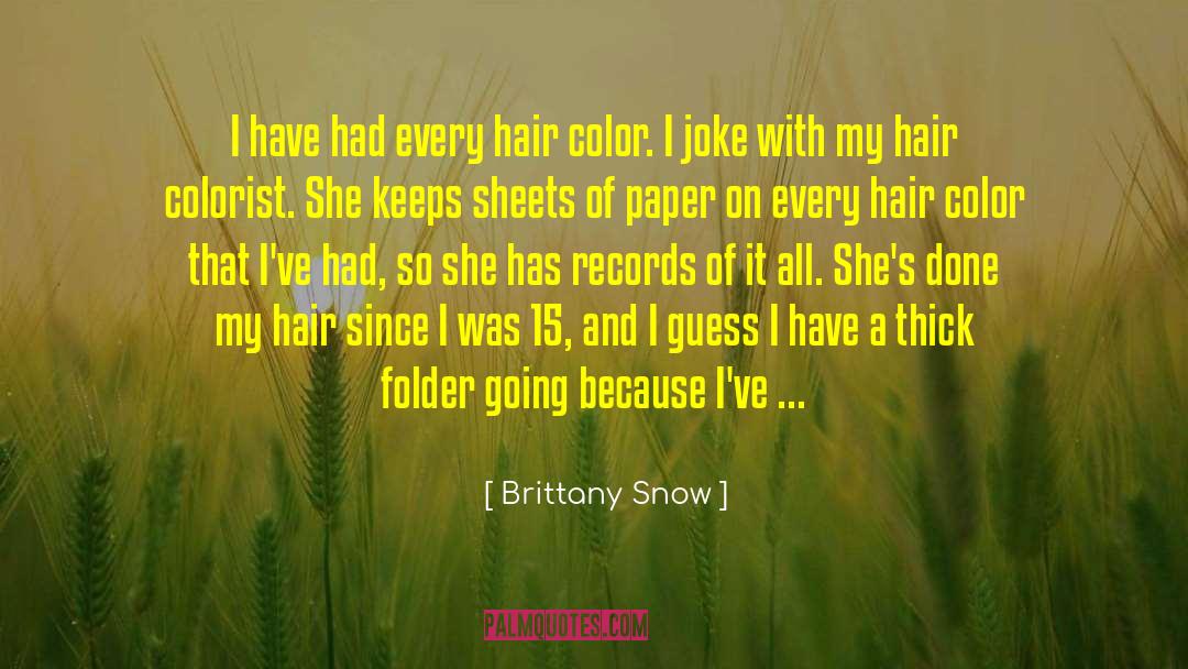 Brittany Snow Quotes: I have had every hair