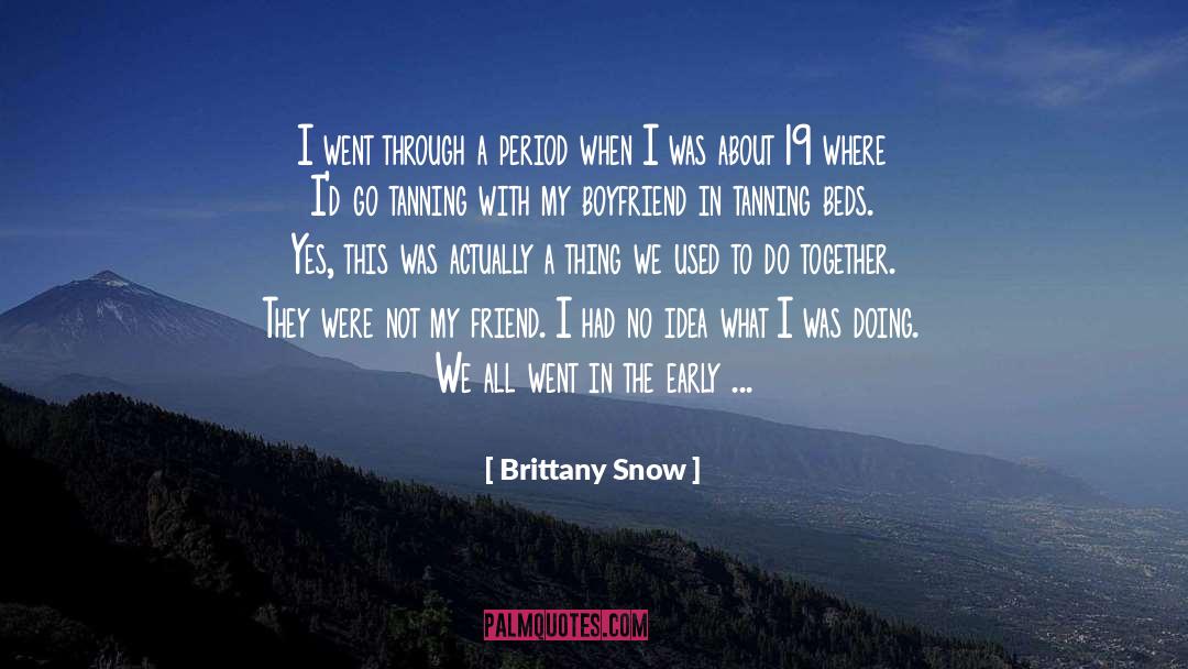 Brittany Snow Quotes: I went through a period