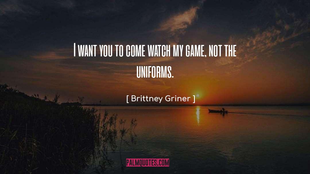 Brittney Griner Quotes: I want you to come