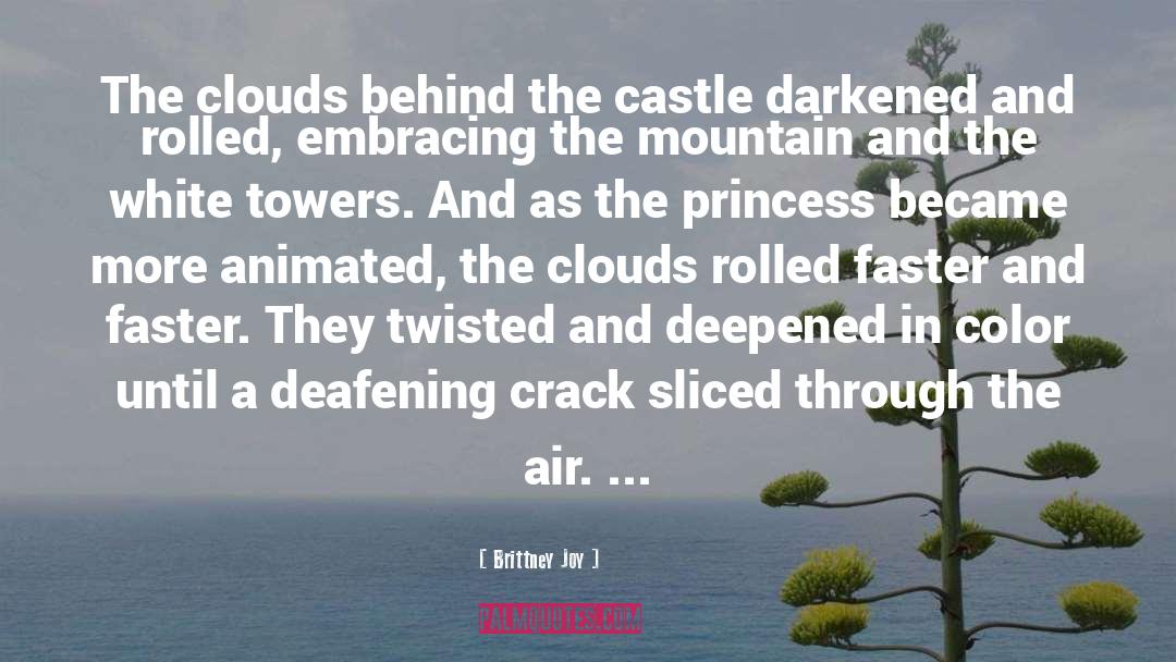 Brittney Joy Quotes: The clouds behind the castle