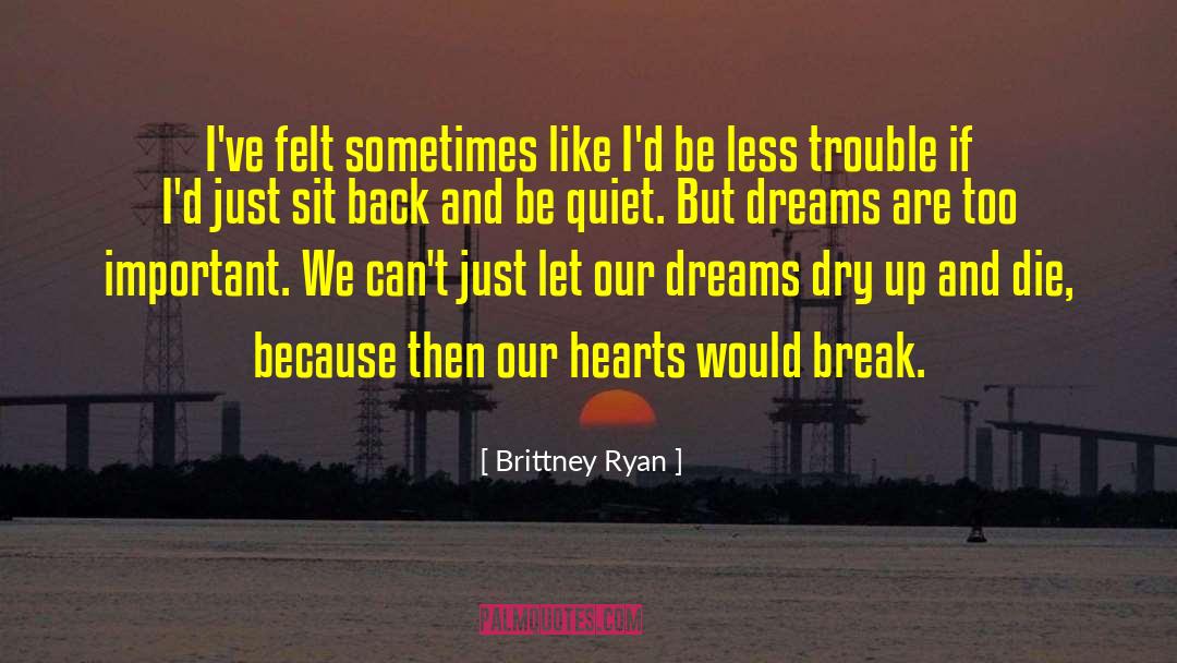Brittney Ryan Quotes: I've felt sometimes like I'd