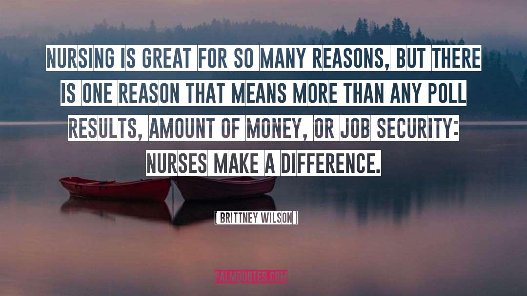 Brittney Wilson Quotes: Nursing is great for so