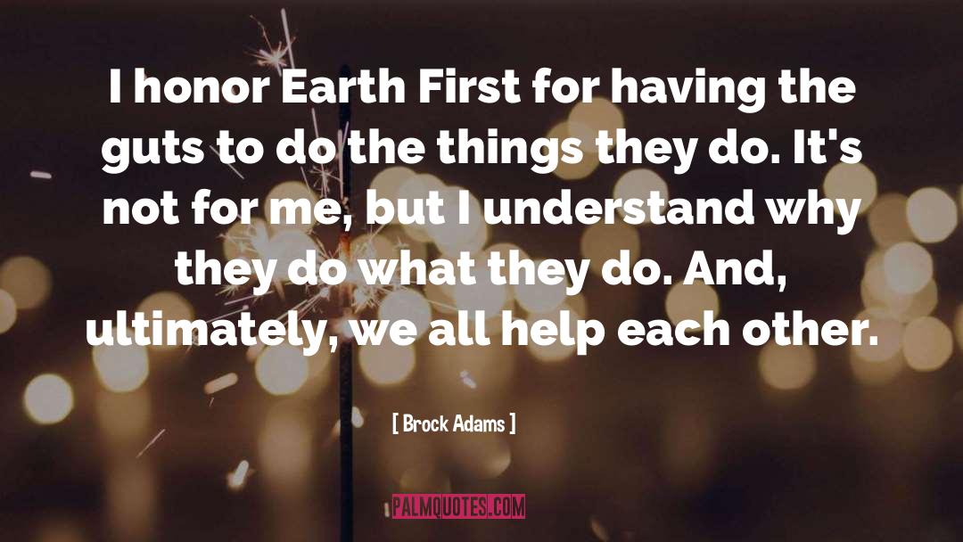 Brock Adams Quotes: I honor Earth First for