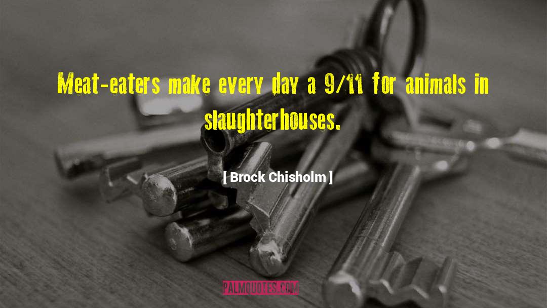 Brock Chisholm Quotes: Meat-eaters make every day a