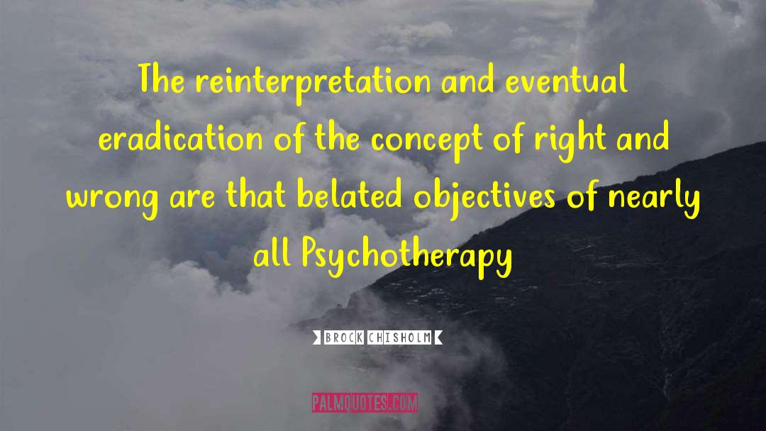 Brock Chisholm Quotes: The reinterpretation and eventual eradication