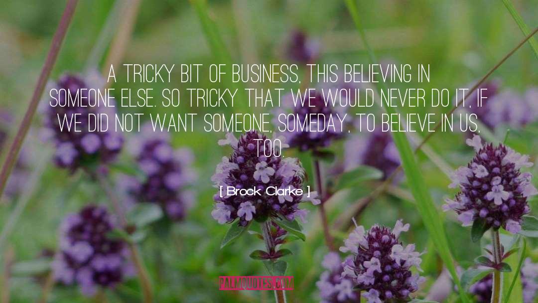 Brock Clarke Quotes: A tricky bit of business,