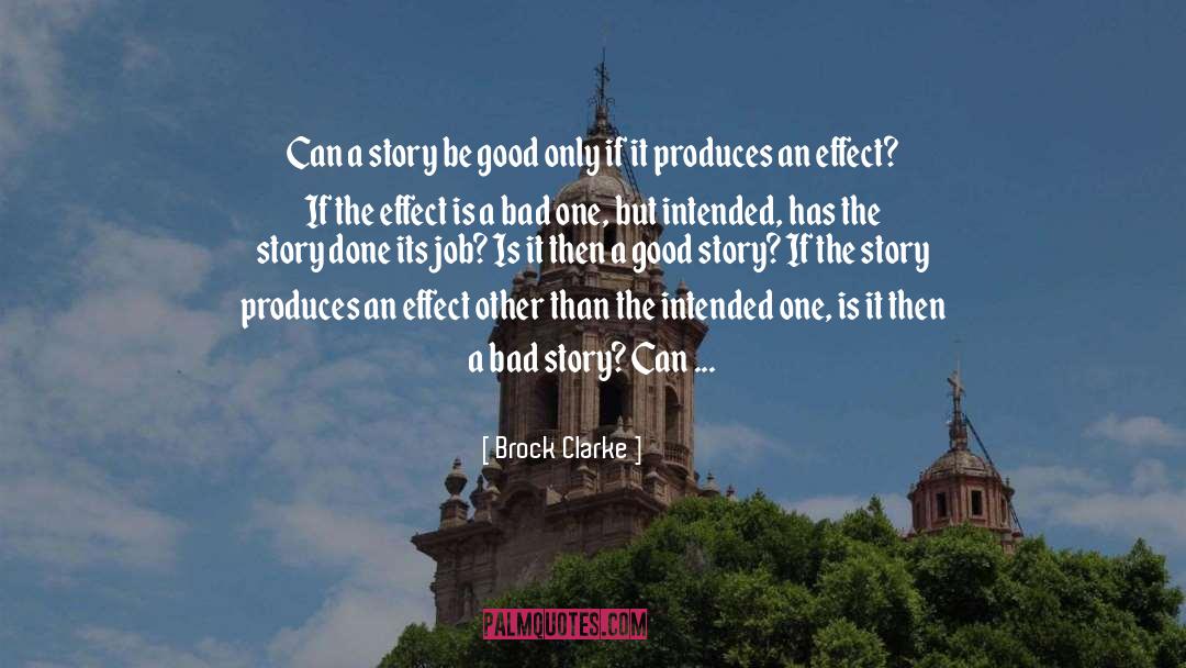 Brock Clarke Quotes: Can a story be good