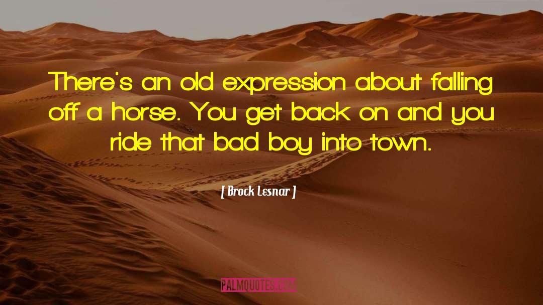 Brock Lesnar Quotes: There's an old expression about