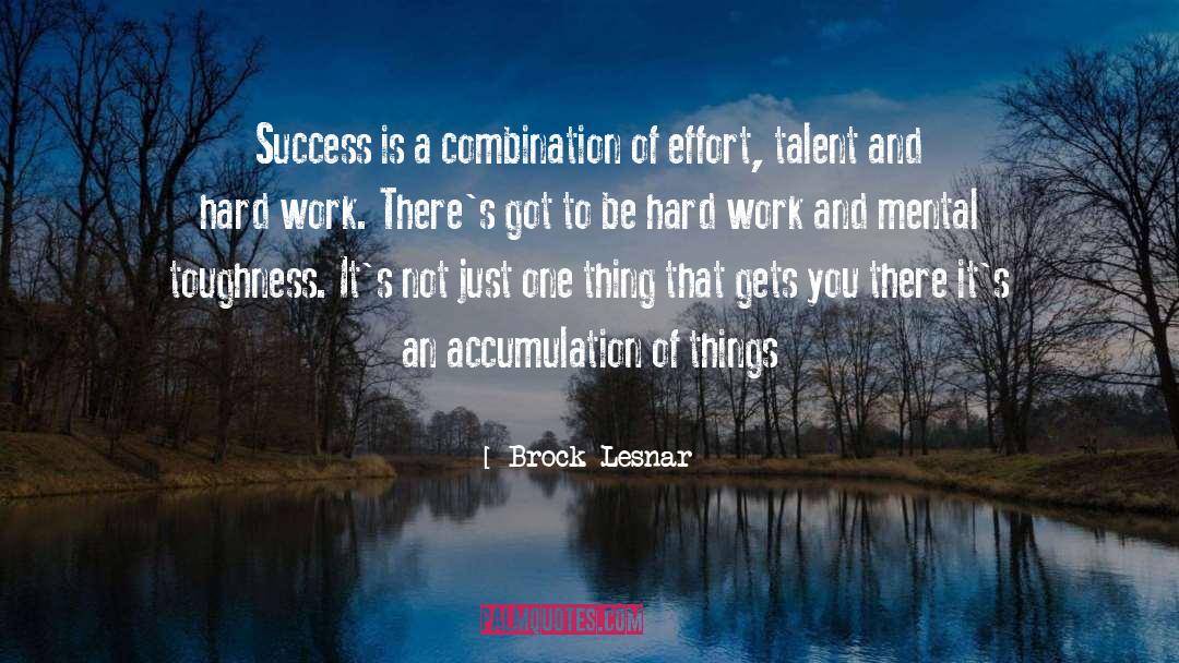 Brock Lesnar Quotes: Success is a combination of