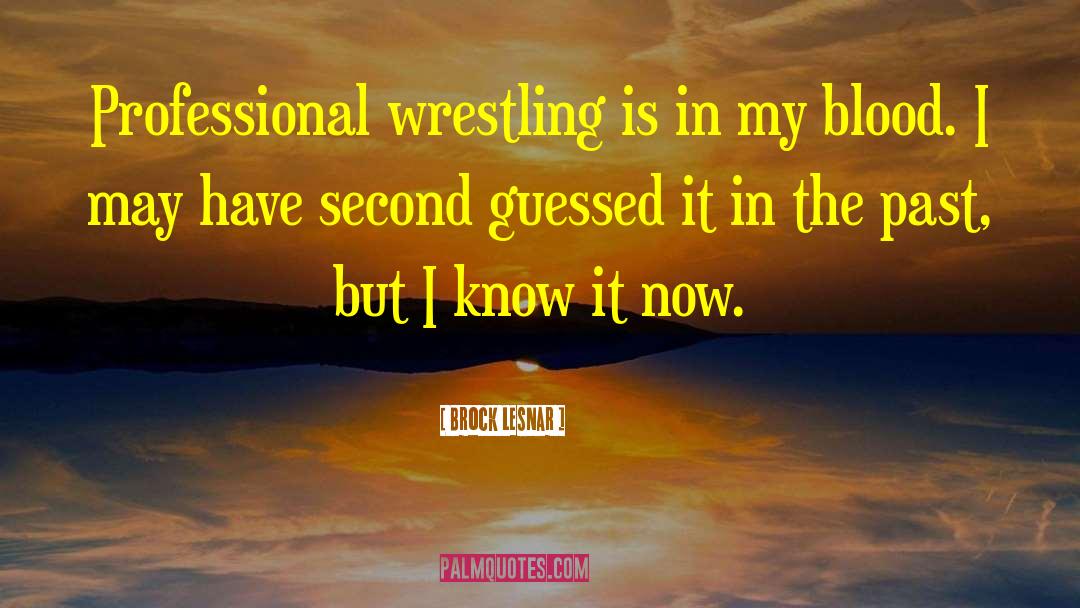 Brock Lesnar Quotes: Professional wrestling is in my