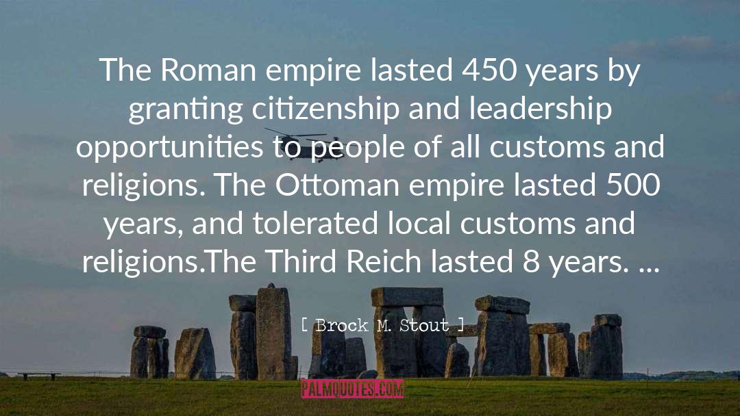 Brock M. Stout Quotes: The Roman empire lasted 450