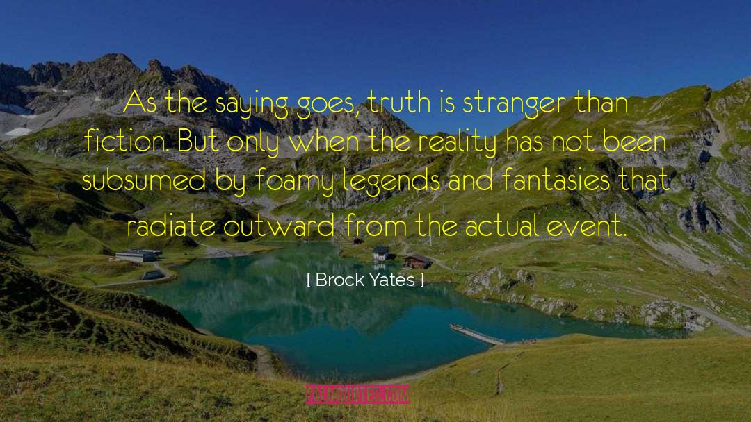 Brock Yates Quotes: As the saying goes, truth