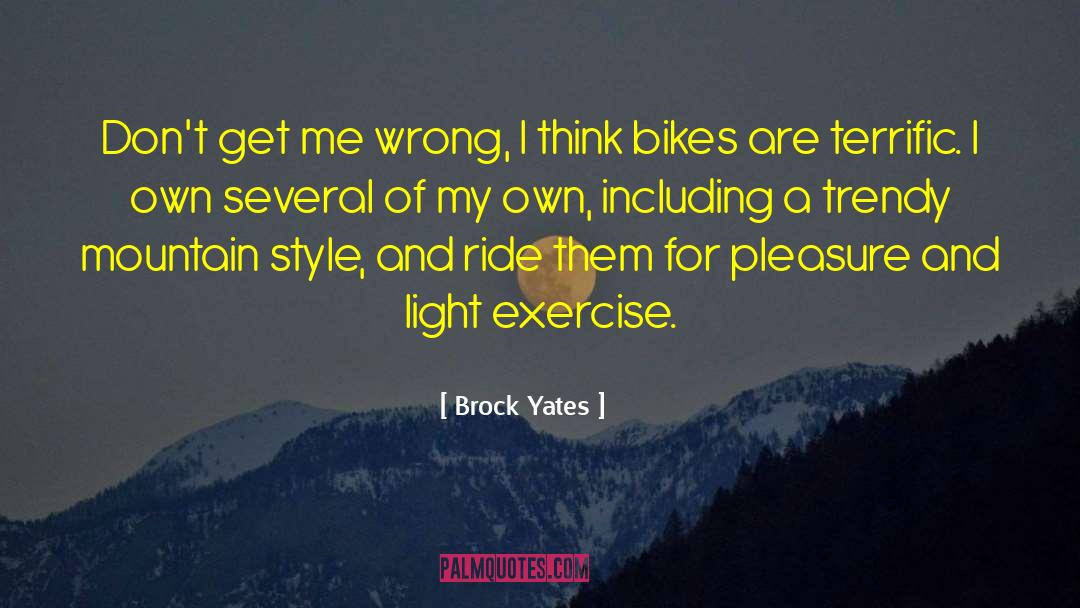 Brock Yates Quotes: Don't get me wrong, I