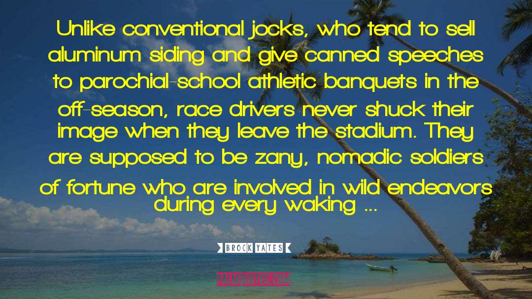 Brock Yates Quotes: Unlike conventional jocks, who tend