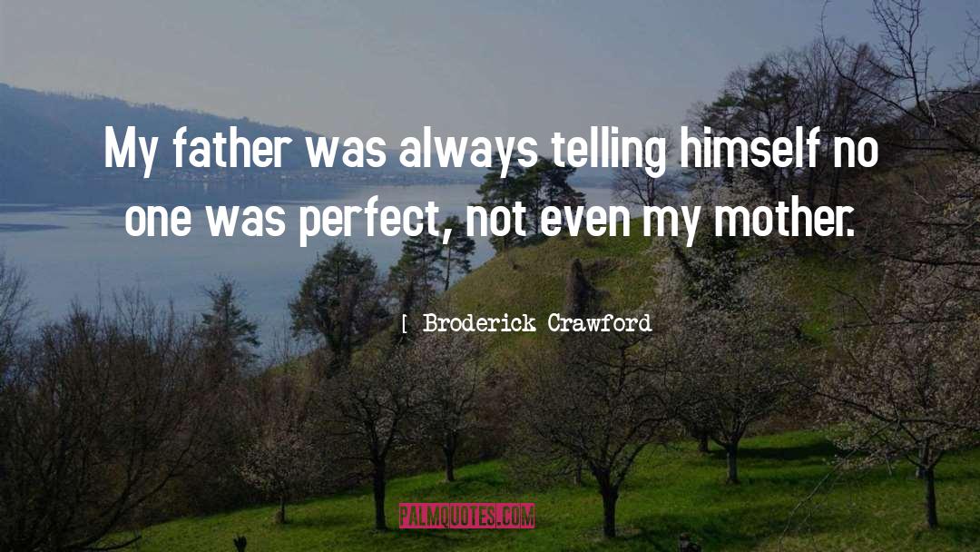 Broderick Crawford Quotes: My father was always telling