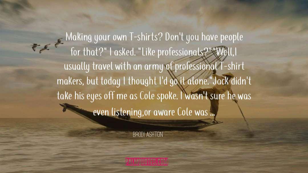 Brodi Ashton Quotes: Making your own T-shirts? Don't