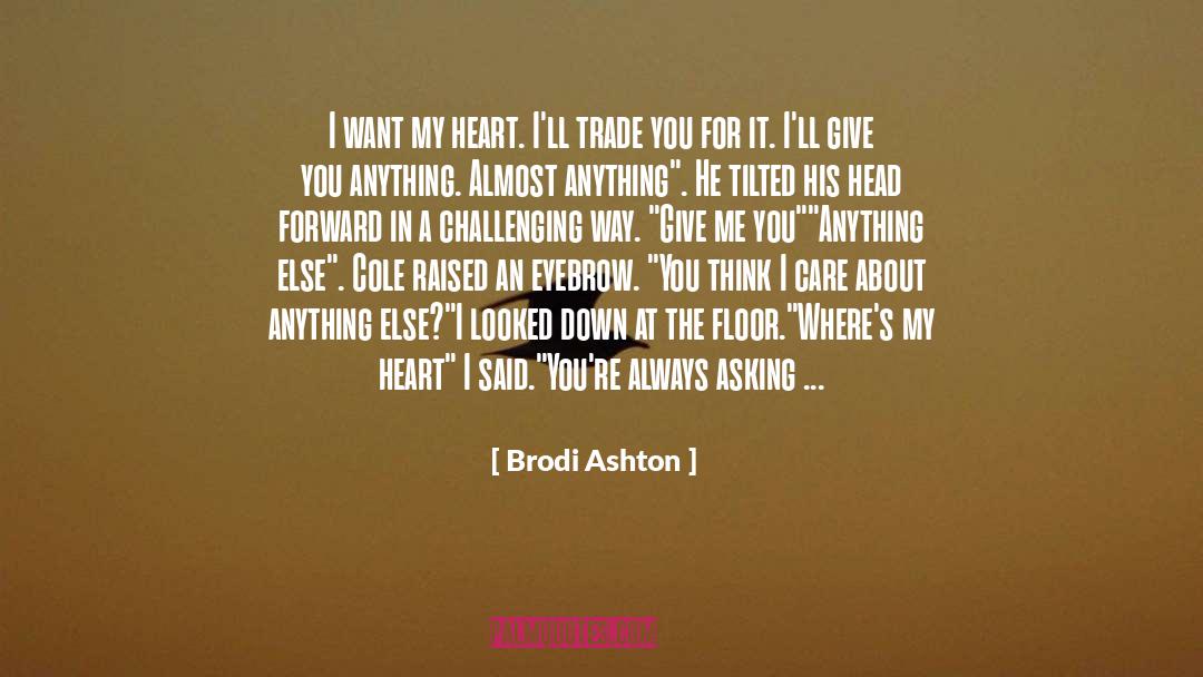Brodi Ashton Quotes: I want my heart. I'll