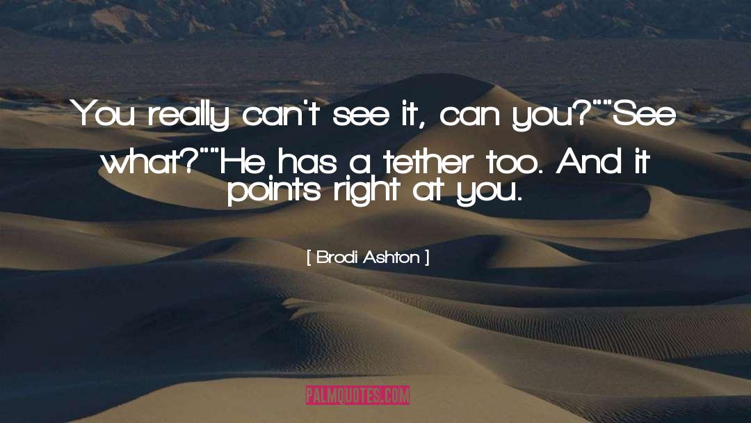Brodi Ashton Quotes: You really can't see it,