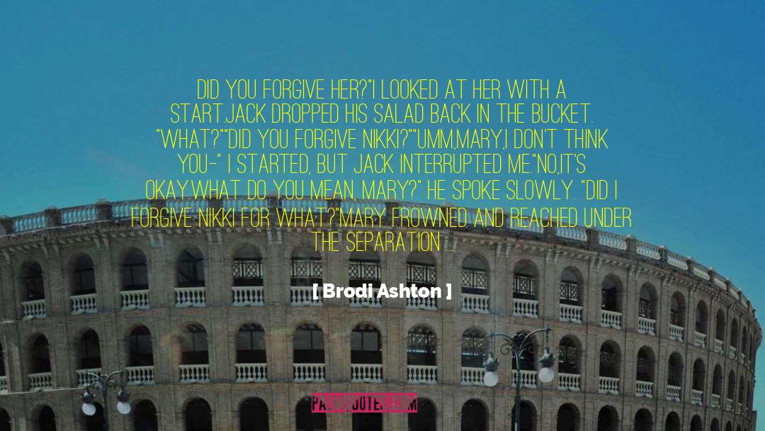 Brodi Ashton Quotes: Did you forgive her?