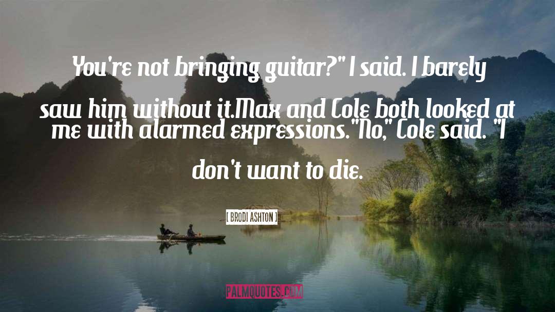 Brodi Ashton Quotes: You're not bringing guitar?