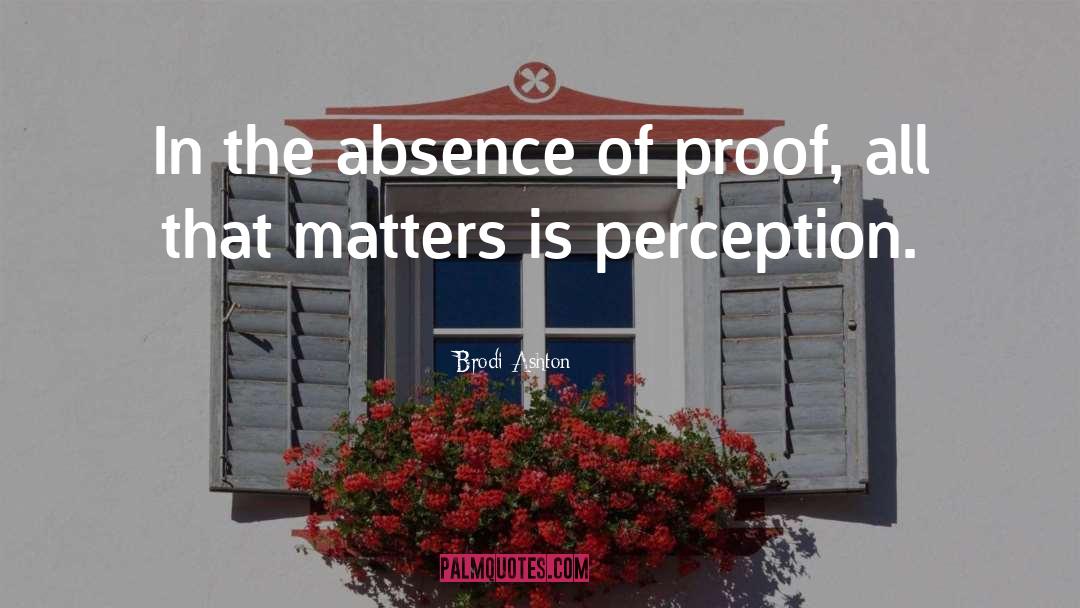 Brodi Ashton Quotes: In the absence of proof,