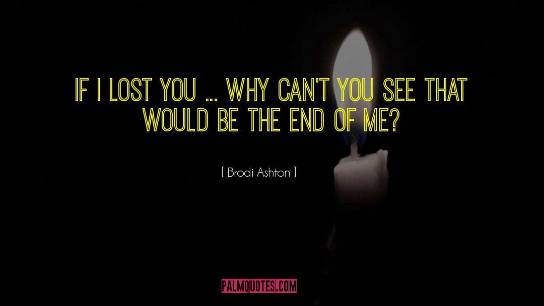 Brodi Ashton Quotes: If I lost you ...