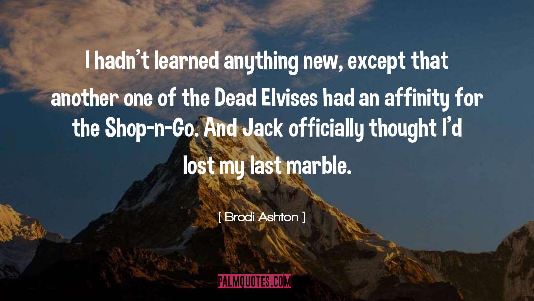 Brodi Ashton Quotes: I hadn't learned anything new,