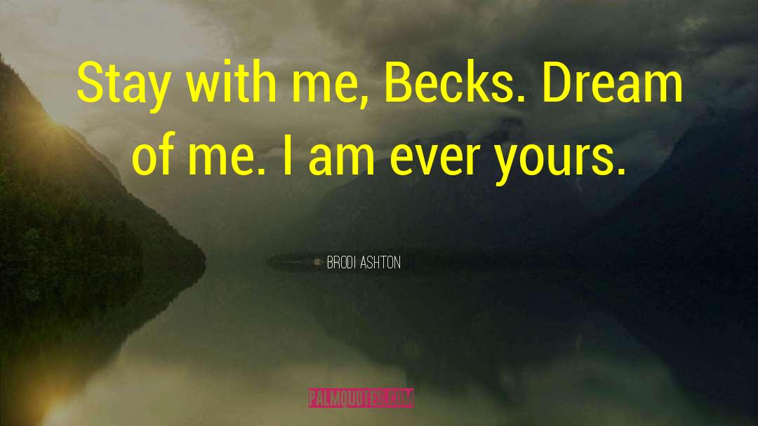 Brodi Ashton Quotes: Stay with me, Becks. Dream
