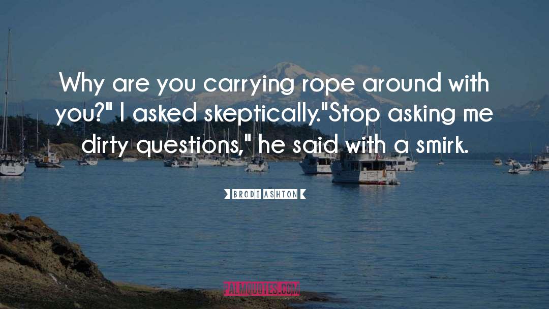 Brodi Ashton Quotes: Why are you carrying rope