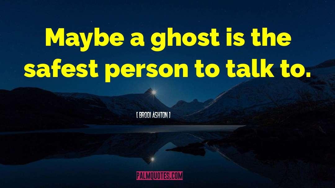 Brodi Ashton Quotes: Maybe a ghost is the