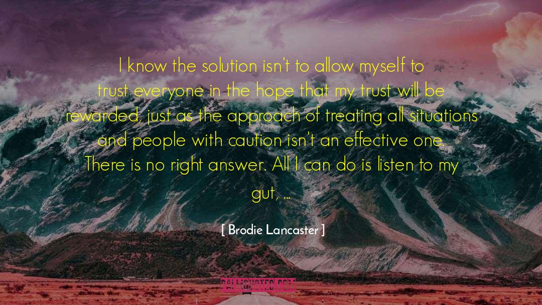 Brodie Lancaster Quotes: I know the solution isn't
