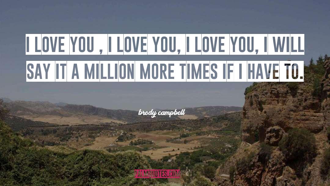 Brody Campbell Quotes: I love you , I