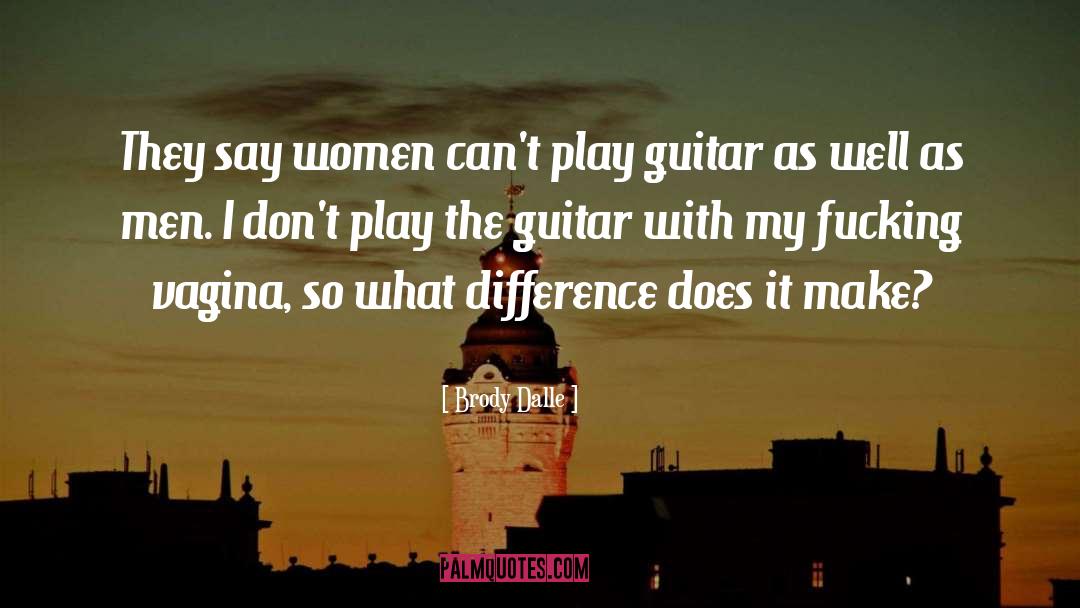 Brody Dalle Quotes: They say women can't play