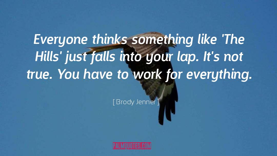 Brody Jenner Quotes: Everyone thinks something like 'The