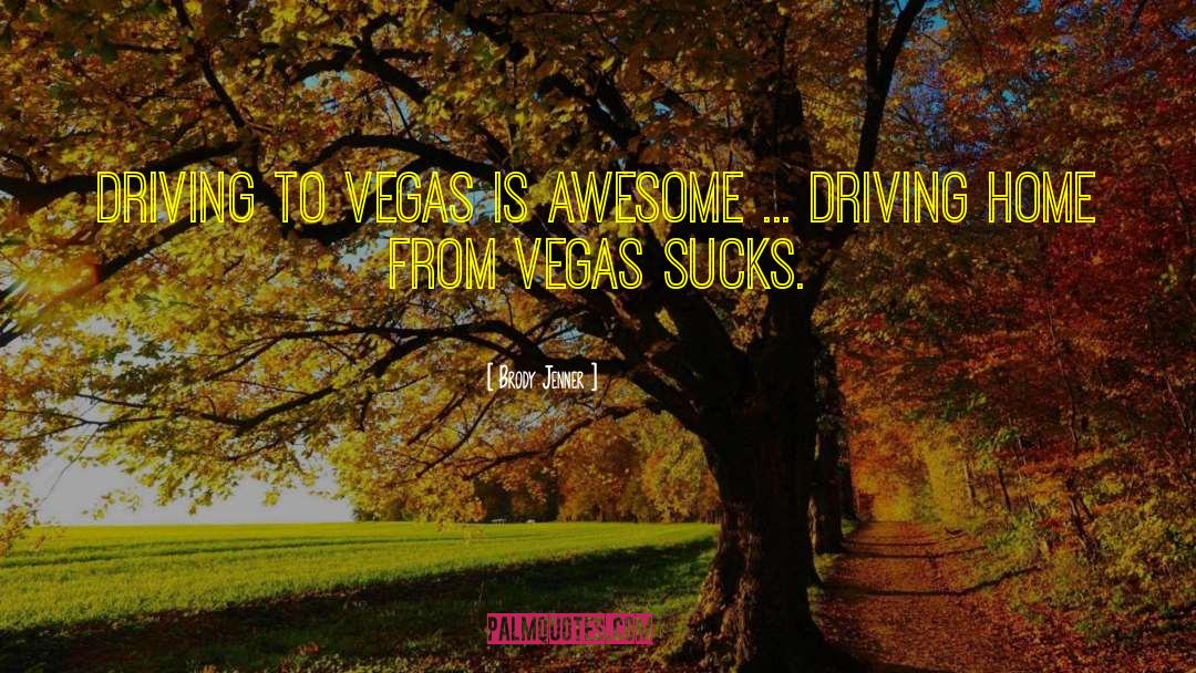 Brody Jenner Quotes: Driving to Vegas is awesome