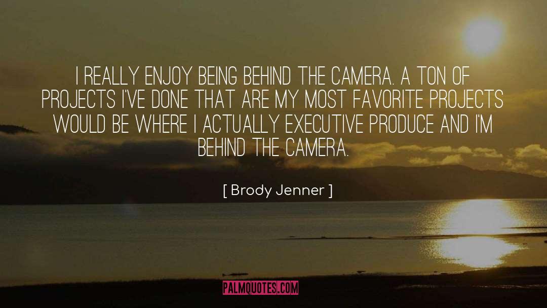 Brody Jenner Quotes: I really enjoy being behind