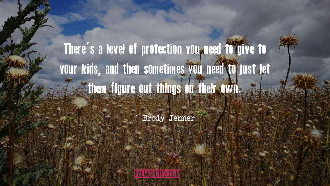 Brody Jenner Quotes: There's a level of protection