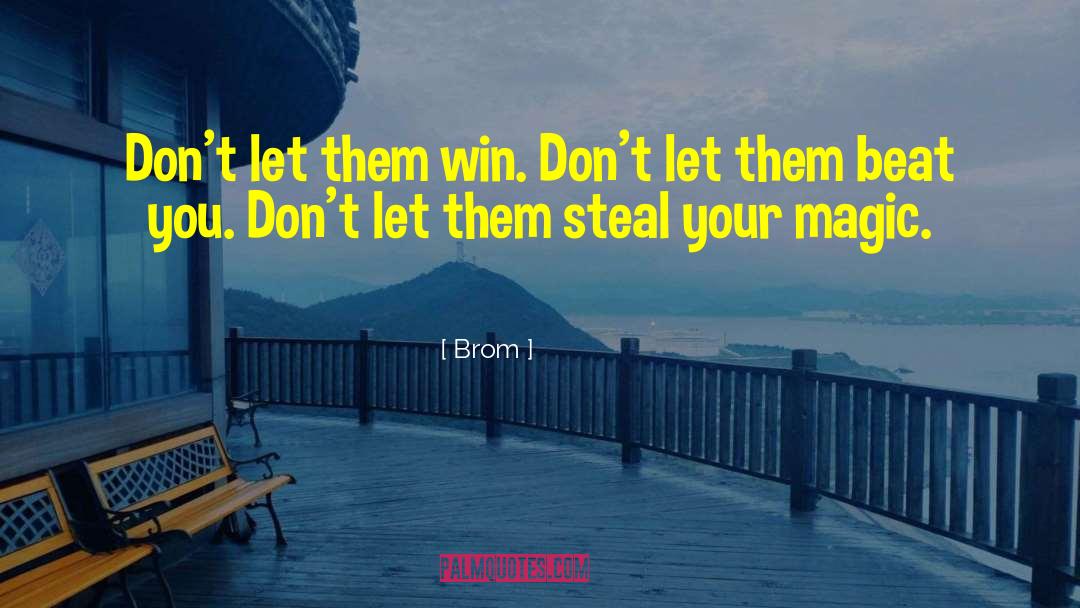 Brom Quotes: Don't let them win. Don't