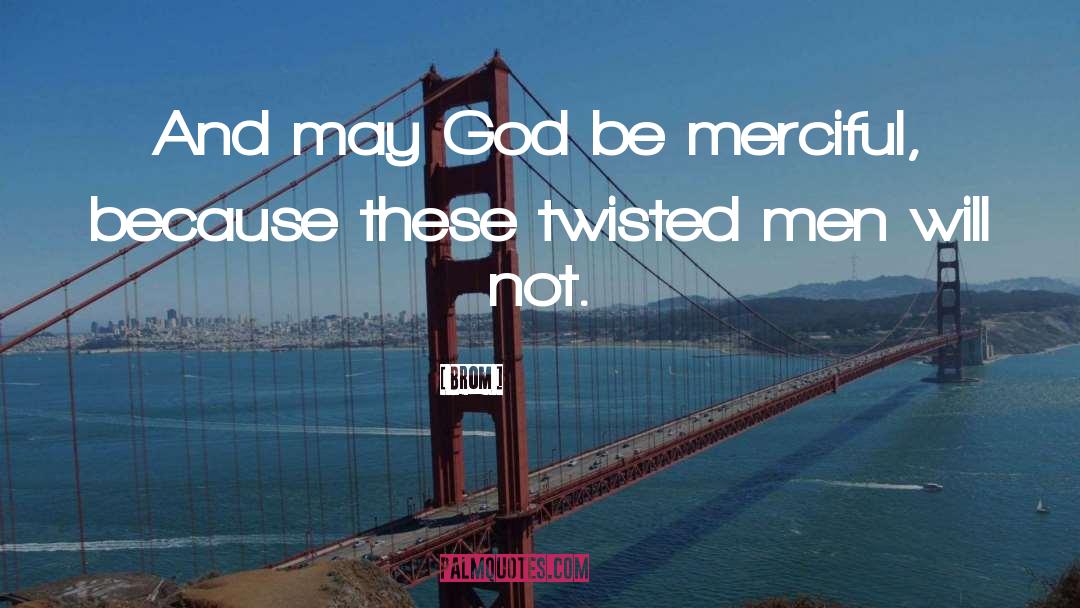 Brom Quotes: And may God be merciful,