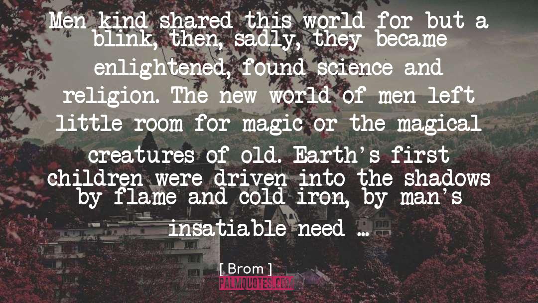 Brom Quotes: Men-kind shared this world for