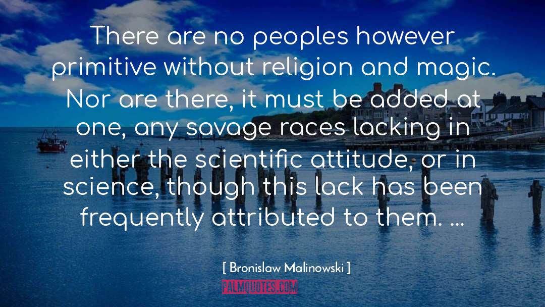 Bronislaw Malinowski Quotes: There are no peoples however