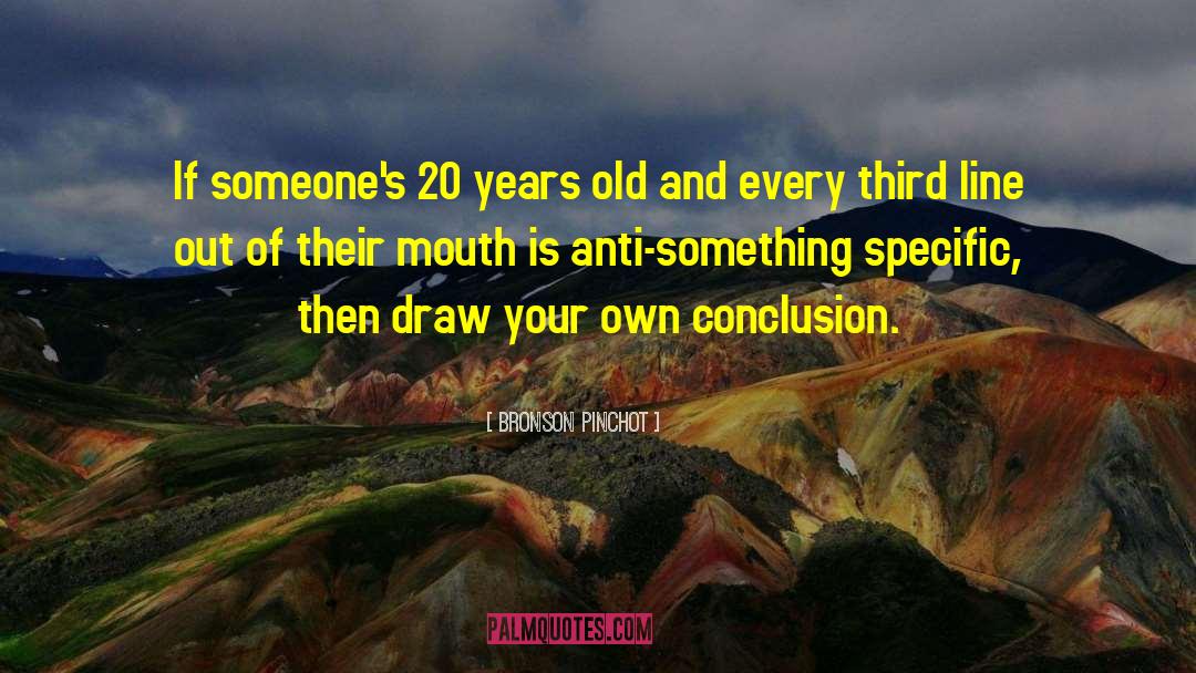 Bronson Pinchot Quotes: If someone's 20 years old