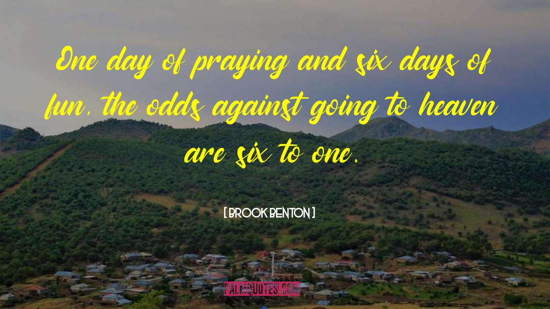 Brook Benton Quotes: One day of praying and