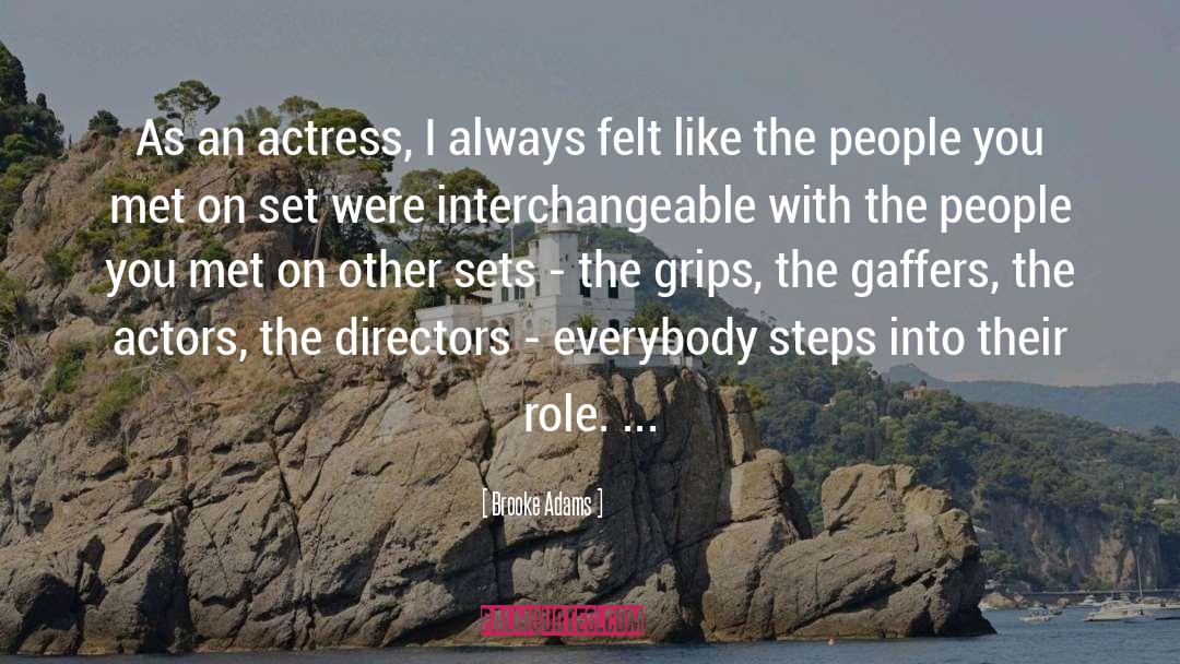 Brooke Adams Quotes: As an actress, I always
