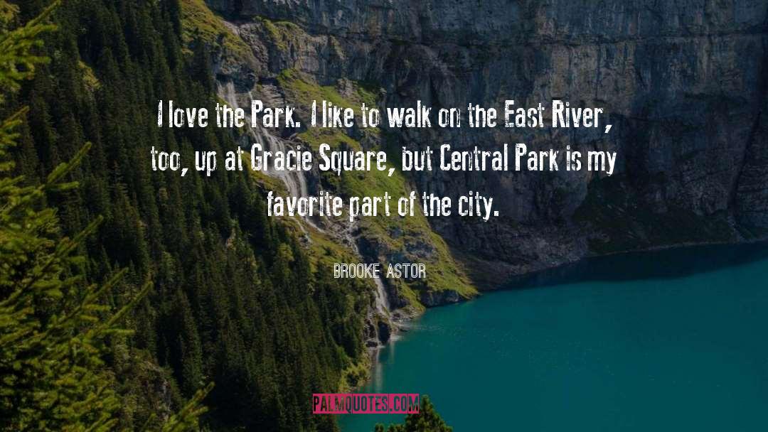 Brooke Astor Quotes: I love the Park. I