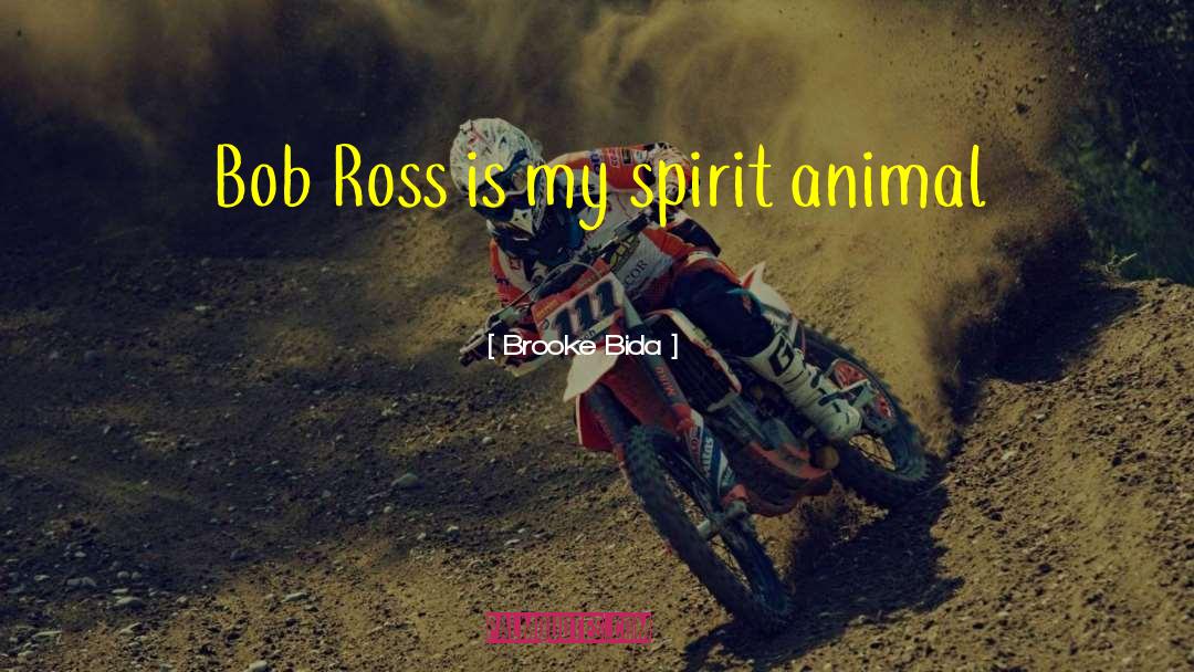 Brooke Bida Quotes: Bob Ross is my spirit