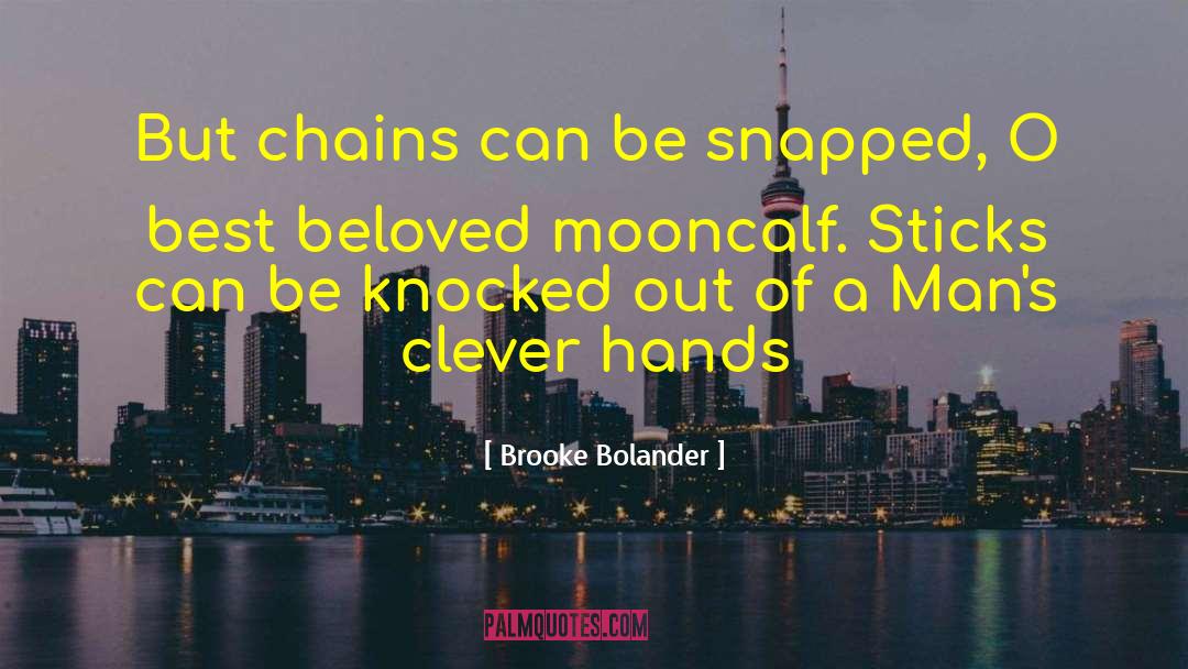 Brooke Bolander Quotes: But chains can be snapped,