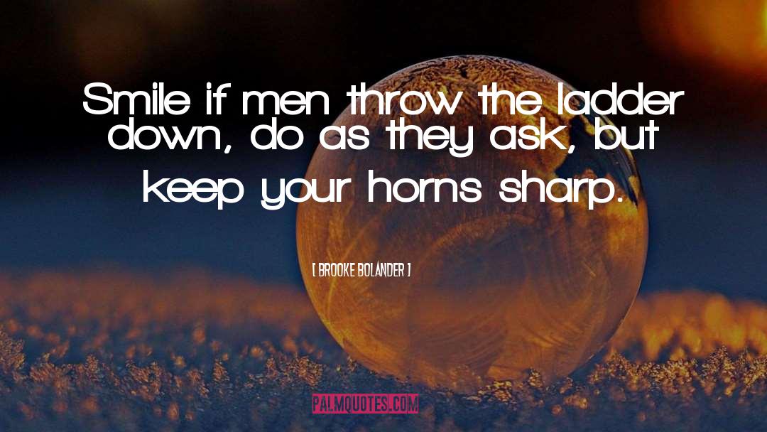Brooke Bolander Quotes: Smile if men throw the